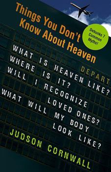 Paperback Things You Didn't Know about Heaven: What Is Heaven Like? Where Is It? Will I Recognize Loved Ones? What Will My Body Look Like? Book