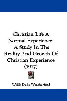 Paperback Christian Life A Normal Experience: A Study In The Reality And Growth Of Christian Experience (1917) Book