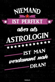 Niemand ist perfekt aber als Astrologin ist man verdammt nah dran! Notizbuch: Astrologin Journal DIN A5 liniert 120 Seiten Geschenk (German Edition)