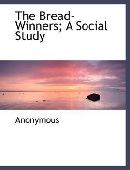 Paperback The Bread-Winners; A Social Study Book