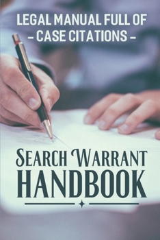 Paperback Search Warrant Handbook: Legal Manual Full Of Case Citations: Search Warrants Practical Steps Book