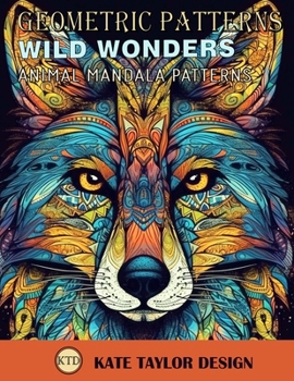 Paperback Wild Wonders: Animal Mandala Patterns: Find Serenity in the Enchanting World of Wildlife Book