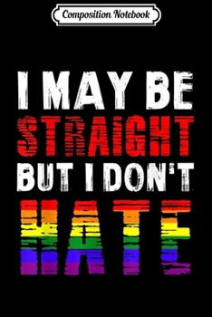 Composition Notebook: Mens I May Be Straight But I Don't Hate Gift  Journal/Notebook Blank Lined Ruled 6x9 100 Pages