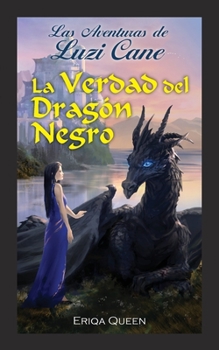 La verdad del Dragón Negro (Las Aventures de Luzi Cane)