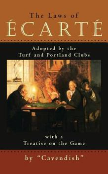 Paperback The Laws of Ecarte: The Laws of Écarté, Adopted by The Turf and Portland Clubs with a Treatise on the Game Book