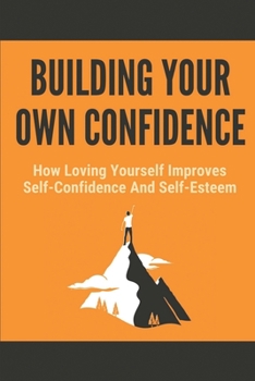 Paperback Building Your Own Confidence: How Loving Yourself Improves Self-Confidence And Self-Esteem: Cbt Meaning In Business Book