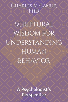 Paperback Scriptural Wisdom for Understanding Human Behavior: A Psychologist's Perspective Book