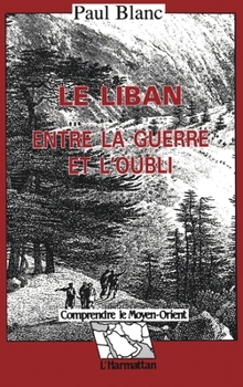 Le Liban entre la guerre et l'oubli (Comprendre Le Moyen-Orient) (French Edition)