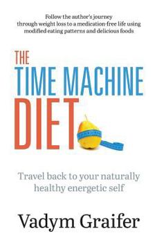 Paperback The Time Machine Diet: Travel Back to Your Naturally Healthy Energetic Self Book