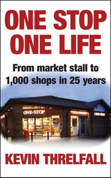 Hardcover One Stop, One Life: From Market Stall to 1000 Shops in 25 Years Book