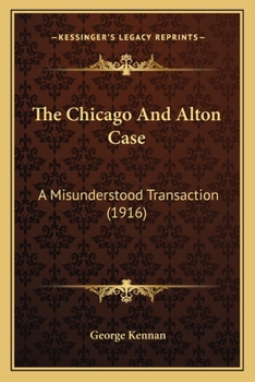 Paperback The Chicago And Alton Case: A Misunderstood Transaction (1916) Book