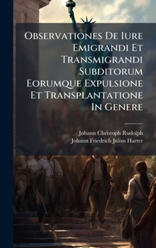 Hardcover Observationes De Iure Emigrandi Et Transmigrandi Subditorum Eorumque Expulsione Et Transplantatione In Genere Book