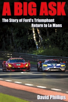 Paperback A Big Ask: The Story of Ford's Triumphant Return to Le Mans Volume 1 Book
