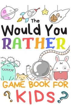 Paperback The Would You Rather Game Books For Kids: 200 Questions Would You Rather For Girls Boys Teens Adults (100 pages 6x9) Book