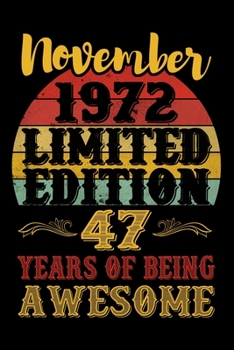 November 1972 Limited Edition 47 Years Of Being Awesome: Lined Journal Notebook For Men and Women Who Are 47 Years Old, 47th Birthday Gift, Funny Vintage Retro Style Birthday Gift Notebook.