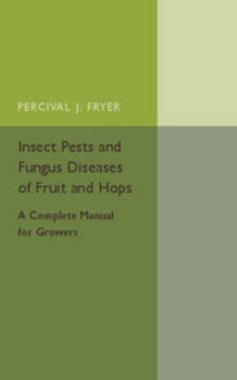 Insect Pests and Fungus Diseases of Fruit and Hops: A Complete Manual for Growers... - Primary Source Edition