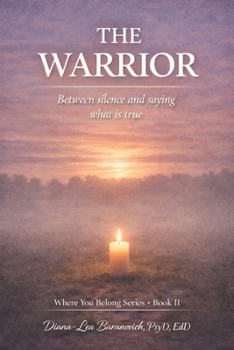 The Warrior: Between Silence and Saying what is True (Where You Belong Series: Book I)
