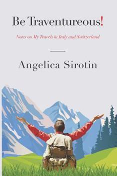 Be Traventureous! Notes on My Travels in Italy and Switzerland