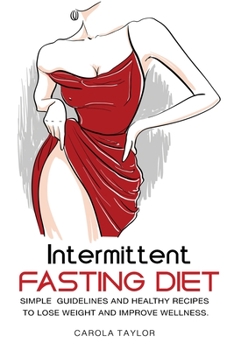 Paperback Intermittent Fasting Diet: Simple Guidelines and Healthy Recipes to Lose Weight and Improve Wellness. Book
