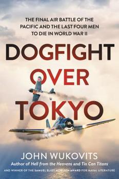 Hardcover Dogfight Over Tokyo: The Final Air Battle of the Pacific and the Last Four Men to Die in World War II Book
