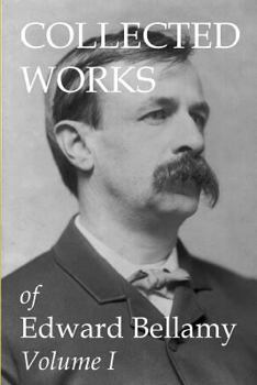Paperback Collected Works of Edward Bellamy Volume I Book