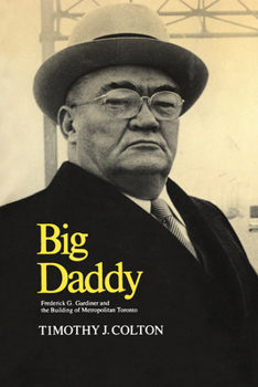 Paperback Big Daddy: Frederick G. Gardiner and the Building of Metropolitan Toronto Book