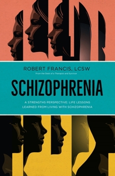 Paperback Schizophrenia: A Strengths Perspective; Life Lessons Learned from Living with Schizophrenia Book