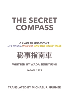 The Secret Compass, Japan, 1727: A guide to Edo Japan's life hacks, wisdom, and old wives' tales