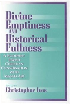 Paperback Divine Emptiness and Historical Fullness: A Buddhist-Jewish-Christian Conversation with Masao Abe Book