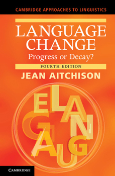 Language Change: Progress or Decay? - Book  of the Cambridge Approaches to Linguistics