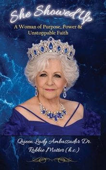 She Showed Up: A Woman of Purpose, Power & Unstoppable Faith