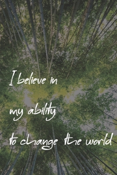 I believe in my ability to change the world  - lined notebook for writing, 6 x 9, 120 Pages high quality,  positive affirmations lined notebook . This ... creativity with his positive affirmations