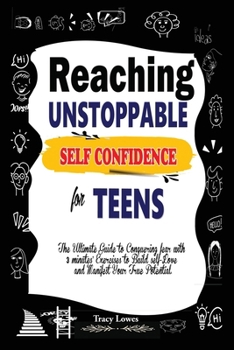 Paperback Reaching Unstoppable Self Confidence for Teens: The Ultimate Guide to Conquering fear with 3 minutes' exercises to Build self-Love and Manifest Your t Book