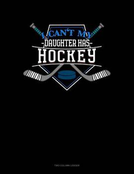 Paperback I Can't My Daughter Has Hockey: Two Column Ledger Book