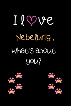 I love Nebelung, What's about you?: Cute Cat 100 pages College Ruled Journal, Notebook or Diary for cat lovers  new owners, trainers, student,teacher etc