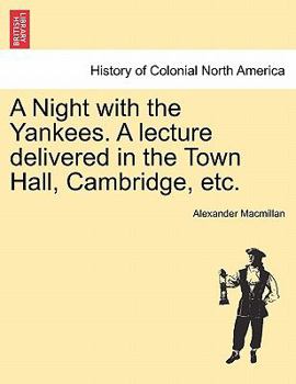 Paperback A Night with the Yankees. a Lecture Delivered in the Town Hall, Cambridge, Etc. Book