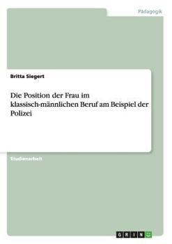 Paperback Die Position der Frau im klassisch-männlichen Beruf am Beispiel der Polizei [German] Book