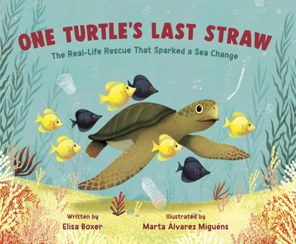 Library Binding One Turtle's Last Straw: The Real-Life Rescue That Sparked a Sea Change Book