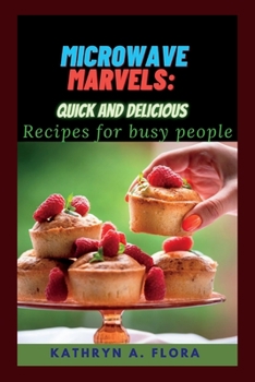 Paperback Microwave Marvels: Quick and Delicious Recipes For Busy People Book