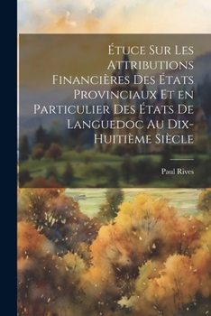 Paperback Étuce sur les attributions financières des états provinciaux et en particulier des états de Languedoc au dix-huitième siècle [French] Book