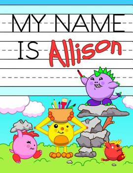 Paperback My Name is Allison: Fun Dinosaur Monsters Themed Personalized Primary Name Tracing Workbook for Kids Learning How to Write Their First Nam Book