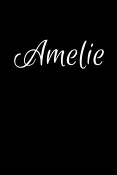 Amelie: Notebook Journal for Women or Girl with the name Amelie - Beautiful Elegant Bold & Personalized Gift - Perfect for Leaving Coworker Boss ... or Graduation - 6x9 Diary or A5 Notepad.