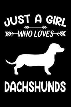 Just A Girl Who Loves DACHSHUNDS: Gift for DACHSHUND Dog Lovers Diary | Blank Lined Notebook And Journal | 6x9 Inch 120 Pages White Paper