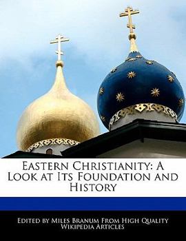 Eastern Christianity : A Look at Its Foundation and History