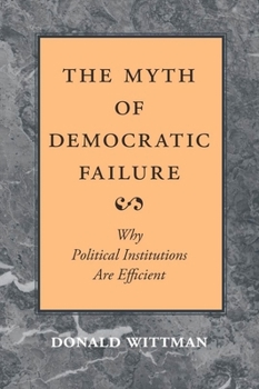 Paperback The Myth of Democratic Failure: Why Political Institutions Are Efficient Book