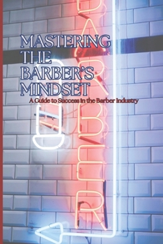 Paperback Mastering the Barber Mindset: A Guide to Success in the Barber Industry Book