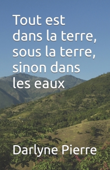 Paperback Tout est dans la terre, sous la terre, sinon dans les eaux [French] Book
