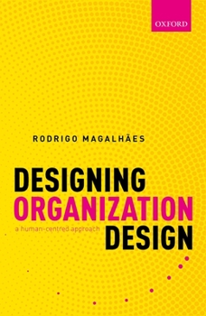 Hardcover Designing Organization Design: A Human-Centred Approach Book
