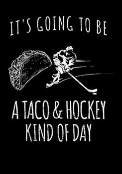 Paperback Ice Hockey Game Statistics Log Book It's Going To Be A Taco & Hockey Kind Of Day: Kids Hockey Analytics For Boys & Girls (Defencemen, Centers or Winge Book