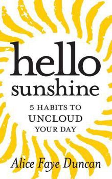 Paperback Hello, Sunshine: 5 Habits to UNCLOUD Your Day Book